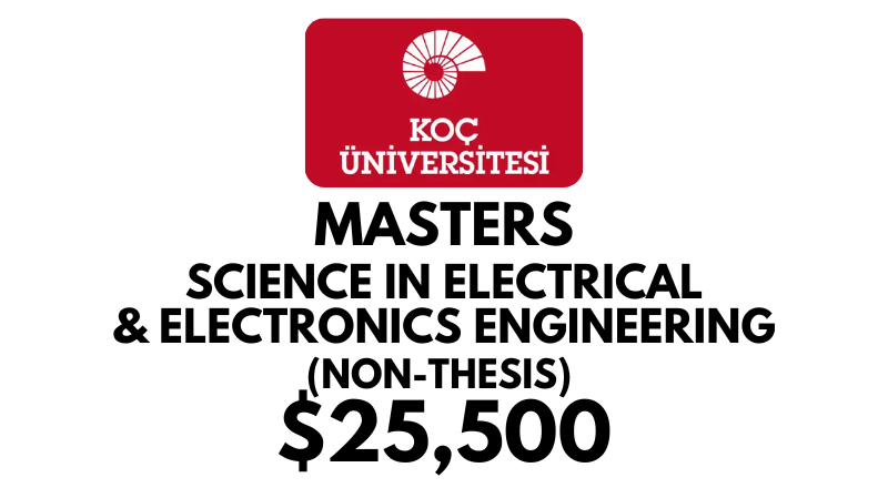 Master of Science in Electrical and Electronics Engineering Non-Thesis at Koc University: Tuition Fee: $25,500/year (Scholarship Available)