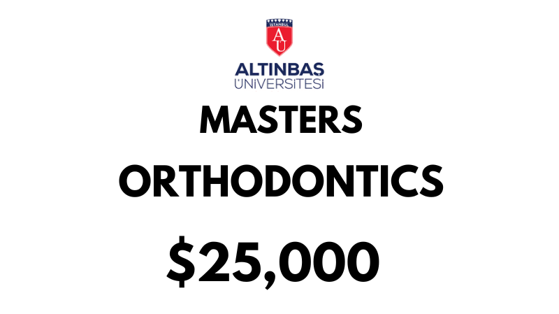Masters of Science in Orthodontics (Thesis) at Altinbas University: Tuition: $25.000 USD/Year(After Scholarship)
