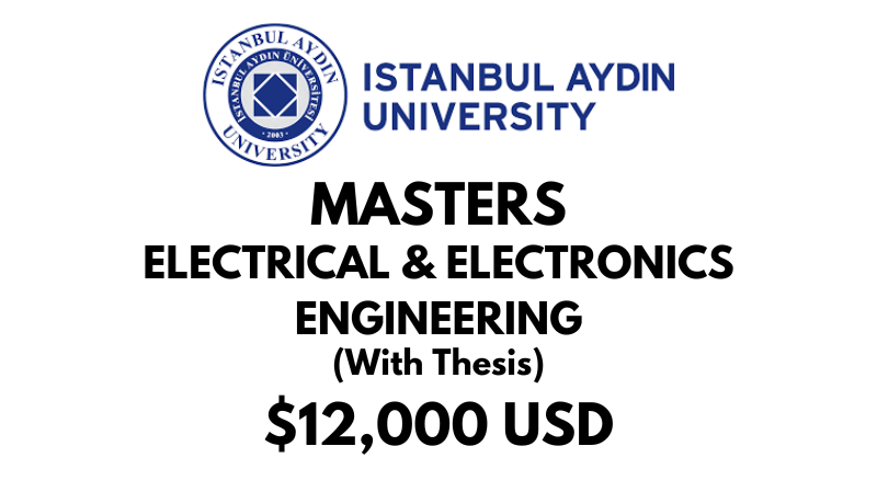 Master of Science - Electrical & Electronics Engineering (Thesis) at Istanbul Aydin University: Tuition: $12,000 USD Entire Program (After Scholarship)