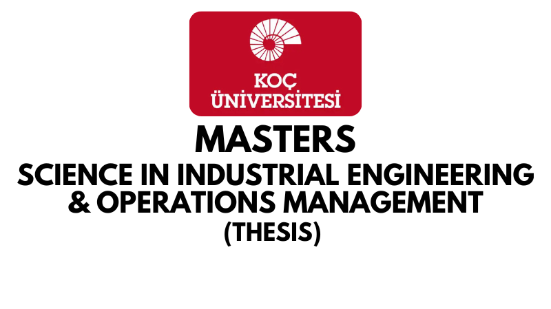 Master of Science in Industrial Engineering and Operations Management Thesis at Koc University (Scholarship Available)