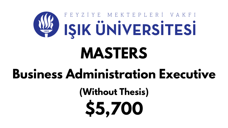 Master in Business Administration Executive MBA (Non-Thesis) at Isik University: Tuition: $5.700 USD Entire Program (After Scholarship)