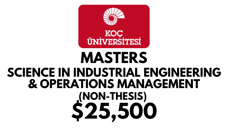 Master of Science in Industrial Engineering and Operations Management Non-Thesis at Koc University: Tuition Fee: $25,500/year (Scholarship Available)
