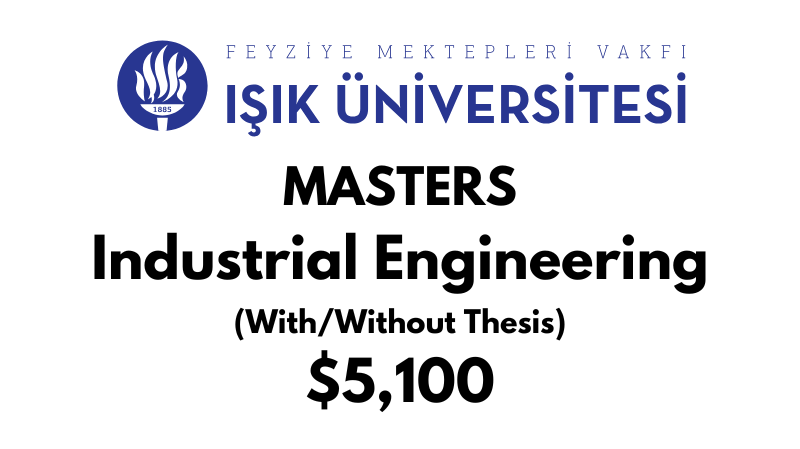 Master of Science - Industrial Engineering (Thesis/Non-Thesis) at Isik University: Tuition: $5.100 USD Entire Program (After Scholarship)