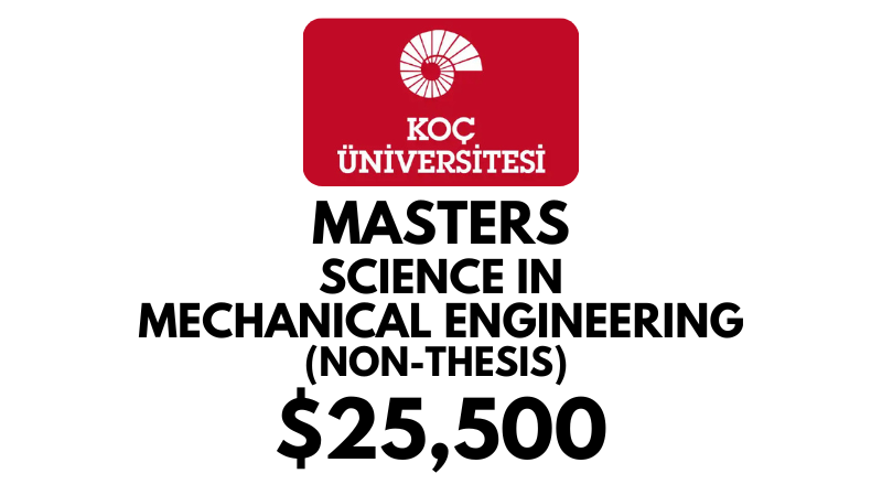 Master of Science in Mechanical Engineering Non-Thesis at Koc University: Tuition Fee: $25,500/year (Scholarship Available)