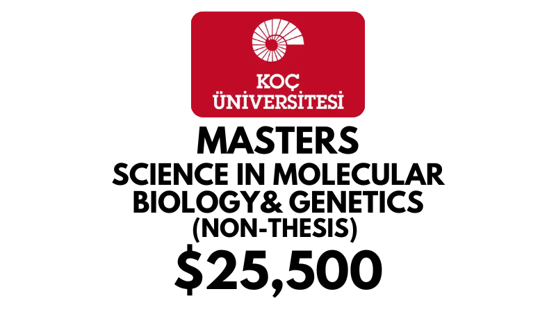 Master of Science in Molecular Biology and Genetics Non-Thesis at Koc University: Tuition Fee: $25,500/year (Scholarship Available)