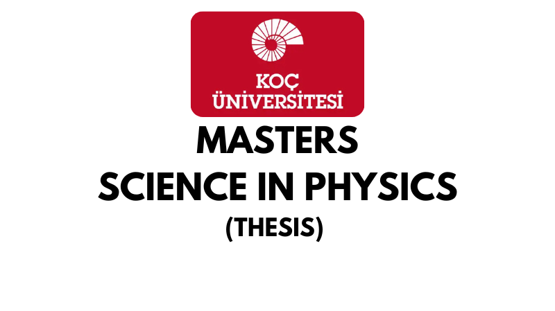 Master of Science in Physics Thesis at Koc University (Scholarship Available)