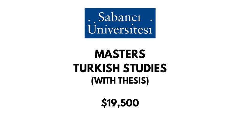 Master of Turkish Studies (Thesis) at Sabanci University: Tuition: $19500 USD/Year (Scholarship Available)