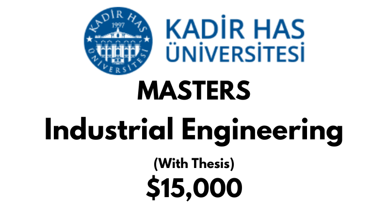 Master of Science - Industrial Engineering (Thesis) at Kadir HAS University: Tuition: $15,000 USD/Year (Scholarship Available)