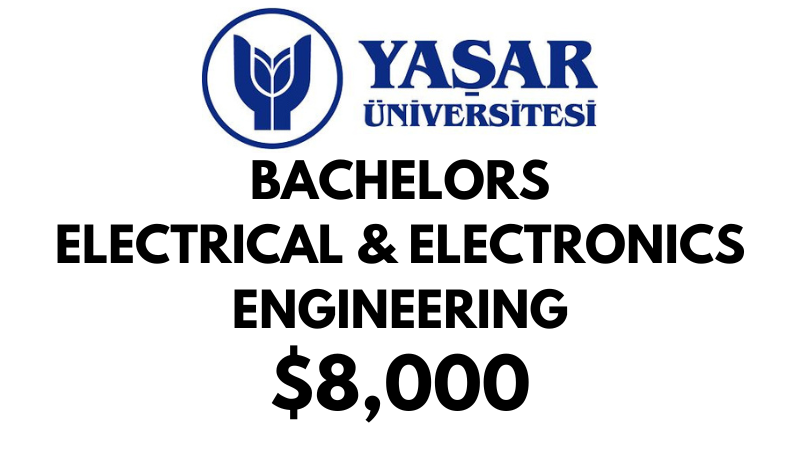 Bachelors of Science (BSc) in Electrical & Electronics Engineering Yasar University: $8.000/year (Scholarship Available)