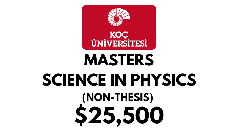 Master of Science in Physics Non-Thesis at Koc University: Tuition Fee: $25,500/year (Scholarship Available)