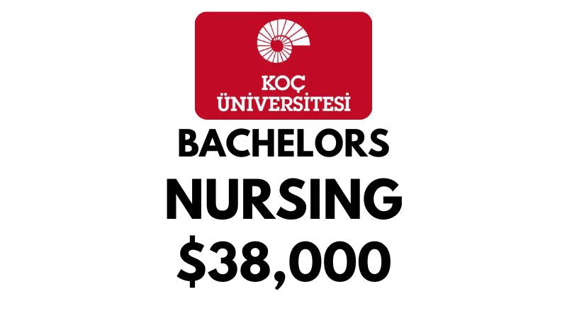 Bachelor of Nursing at Koc University: Tuition Fee: $38,000/year (Scholarship Available)