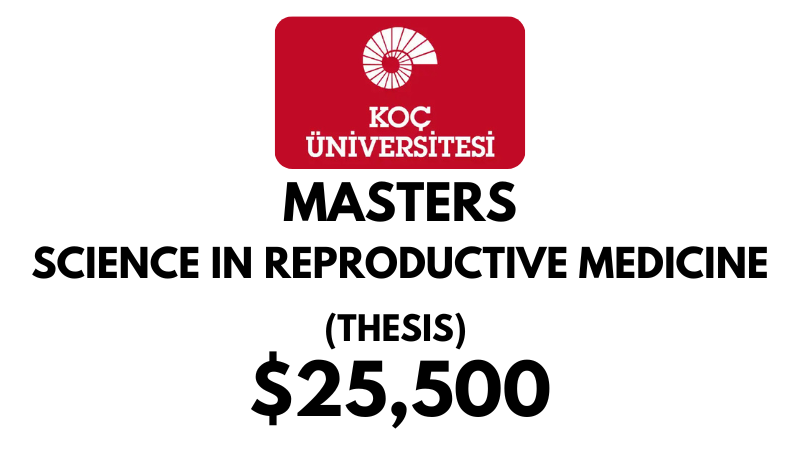 Master of Science in Reproductive Medicine Thesis at Koc University: Tuition Fee: $25,500/year (Scholarship Available)