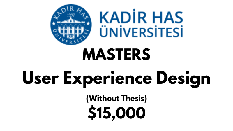 Master of User Experience Design (Non-Thesis) at Kadir HAS University: Tuition: $15,000 USD Entire Program (Scholarship Available)