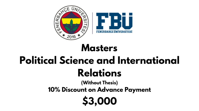 Master of Arts (MA) Political Science & International Relations (Non-Thesis) at Fenerbahce University (FBU): Tuition Fee: $3.000 Entire Program (After Scholarship)