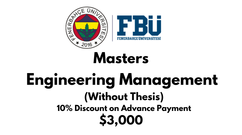 Master of Engineering Management (Non thesis) at Fenerbahce University (FBU): Tuition Fee: $3.000 Entire Program (After Scholarship)