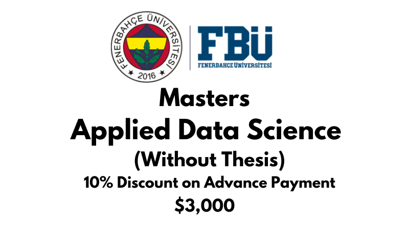 Master of Applied Data Science (Non thesis) at Fenerbahce University (FBU): Tuition Fee: $3.000 Entire Program (After Scholarship)