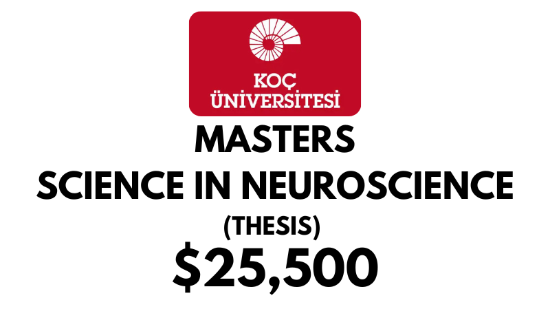 Master of Science in Neuroscience Thesis at Koc University: Tuition Fee: $25,500/year (Scholarship Available)