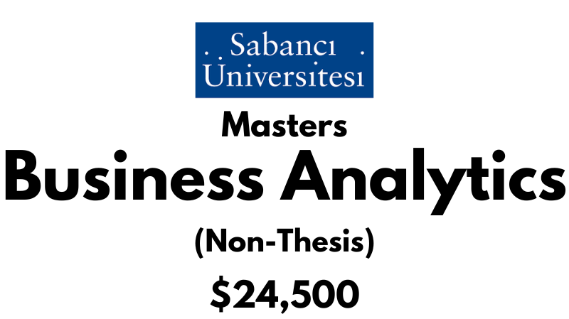 Master of Science - Business Analytics for Professionals (Non-Thesis) at Sabanci University: Tuition: $24,500 USD Entire Program