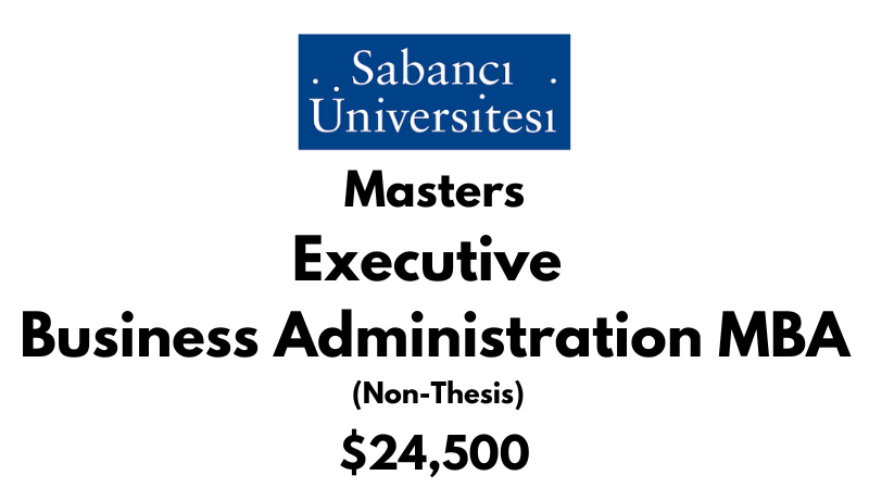 Executive Master of Business Administration MBA (Non-Thesis) at Sabanci University: Tuition: $24500 USD Entire Program