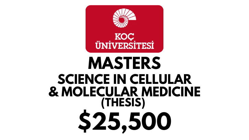 Master of Science in Cellular and Molecular Medicine Thesis at Koc University: Tuition Fee: $25,500/year (Scholarship Available)