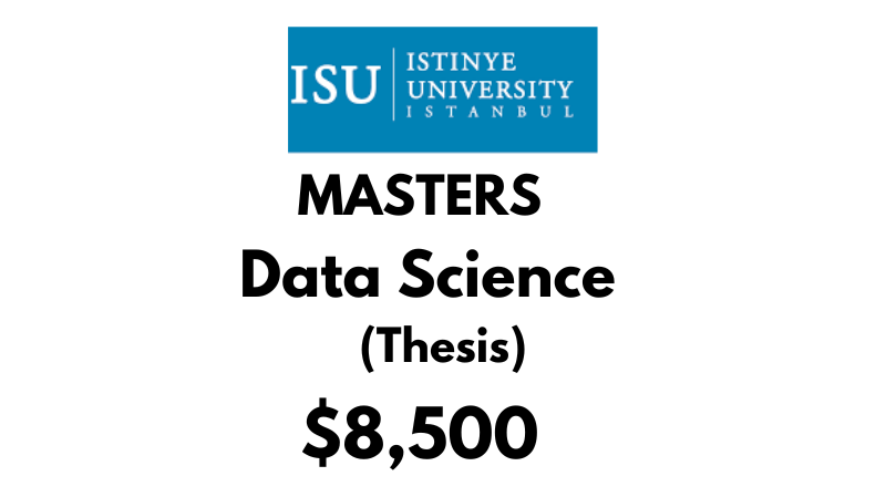 Masters in Data Science (With Thesis) at Istinye University Tuition Fee: $8,500 Entire program (After Scholarship)