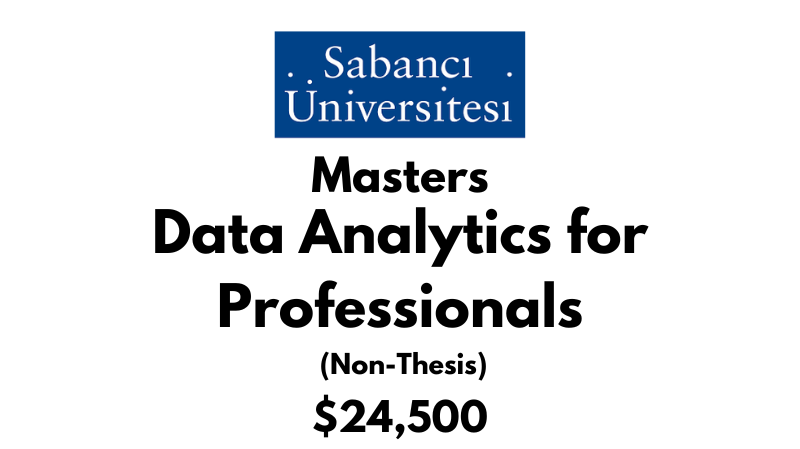 Master of Data Analytics for Professionals (Non-Thesis) at Sabanci University: Tuition: $24,500 USD Entire Program