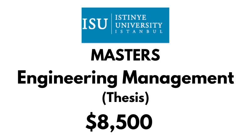 Masters in Engineering Management (Thesis) at Istinye University Tuition Fee: $8,500 Entire program (After Scholarship)