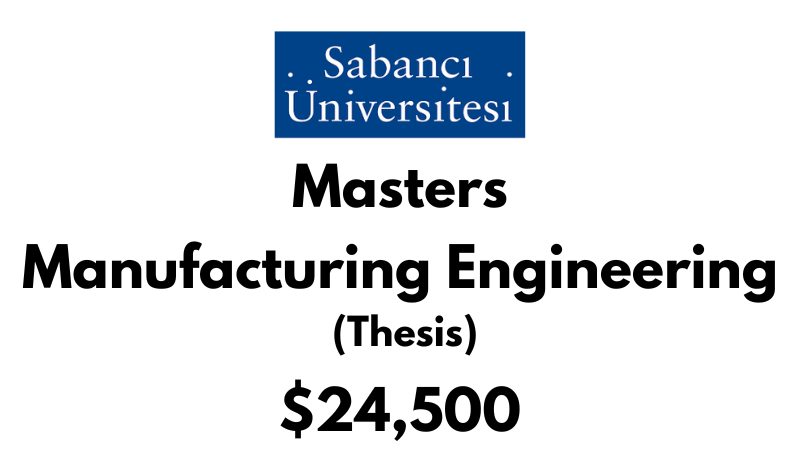 Master of Science - Manufacturing Engineering (Thesis) at Sabanci University: Tuition: $24,500 USD/Year (Scholarship Available)