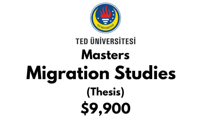 Masters in Migration Studies (Thesis) at TED University: Tuition: $9,900 USD Entire Program (Scholarship Available)