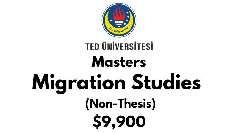Masters in Migration Studies (Non-Thesis) at TED University: Tuition: $9,900 USD Entire Program (After Scholarship)