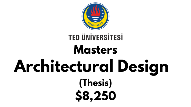Master of Architectural Design (Thesis) at TED University: Tuition: $8,250 USD Entire Program (Scholarship Available)