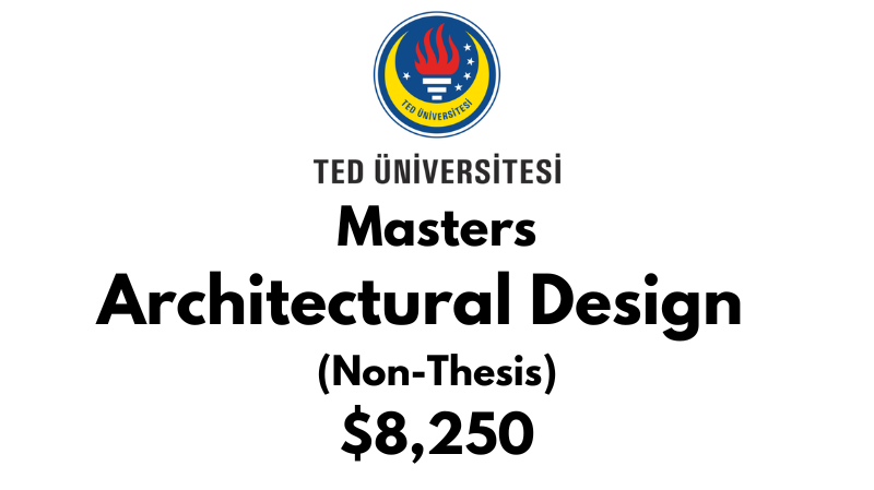 Master of Architectural Design (Non-Thesis) at TED University: Tuition: $8,250 USD Entire Program (After Scholarship)