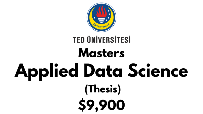 Master of Applied Data Science (Thesis) at TED University: Tuition: $9,900 USD Entire Program (Scholarship Available)