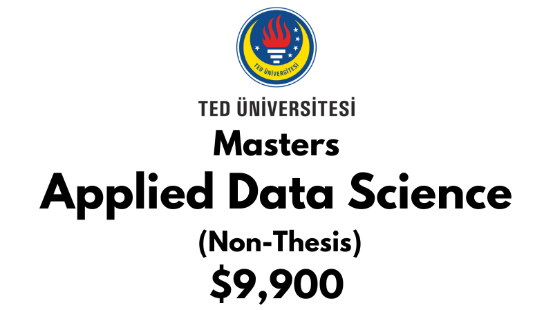 Master of Applied Data Science (Non-Thesis) at TED University: Tuition: $9,900 USD Entire Program (After Scholarship)