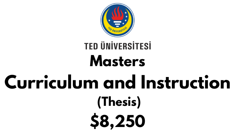 Master of Curriculum and Instruction (Thesis) at TED University: Tuition: $8,250 USD Entire Program (Scholarship Available)