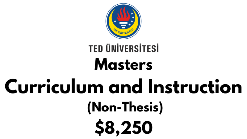 Master of Curriculum and Instruction (Non-Thesis) at TED University: Tuition: $8,250 USD Entire Program (After Scholarship)