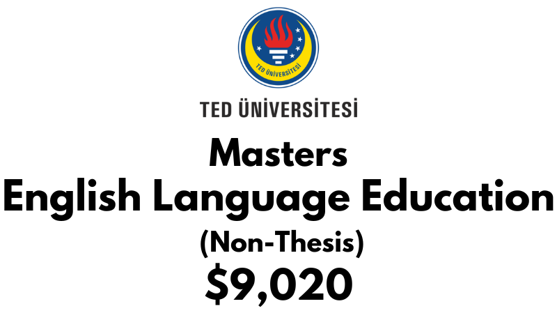 Master of Arts in English Language Education (Non-Thesis) at TED University: Tuition: $9,020 USD Entire Program (After Scholarship)