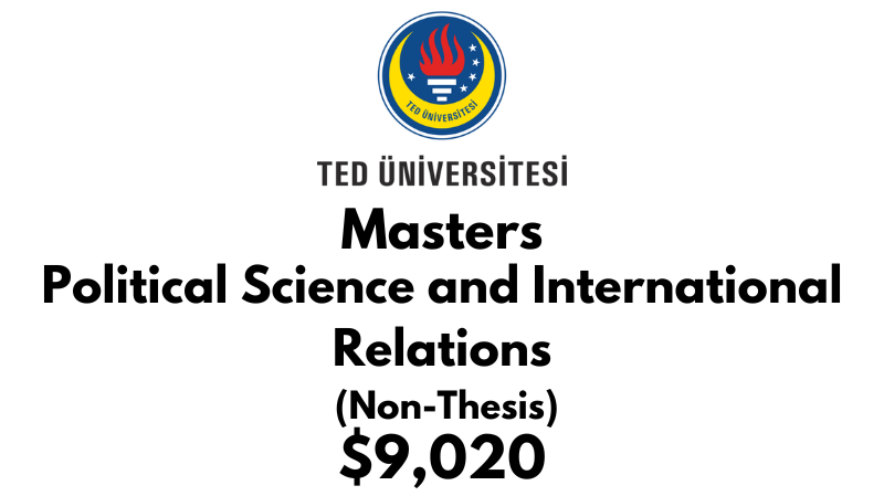 Master of Arts in Political Science and International Relations (Non-Thesis) at TED University: Tuition: $9,020 USD Entire Program (After Scholarship)