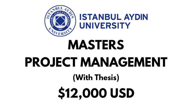 Project Management (With Thesis) at Istanbul Aydin University: Tuition: $12,000 USD Entire Program (Scholarship Available)