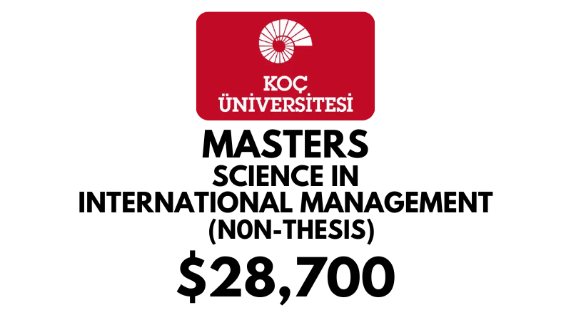 Master of Science in International Management Non-Thesis at Koc University: Tuition Fee: $28,700/year (Scholarship Available)