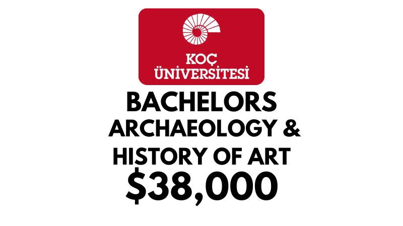 Bachelor of Archaeology & History of Art at Koc University: Tuition Fee: $38,000/year (Scholarship Available)