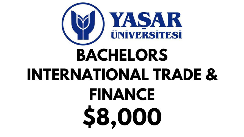 Bachelors of Arts (BA) in International Trade & Finance at Yasar University: $8.000/year (Scholarship Available)