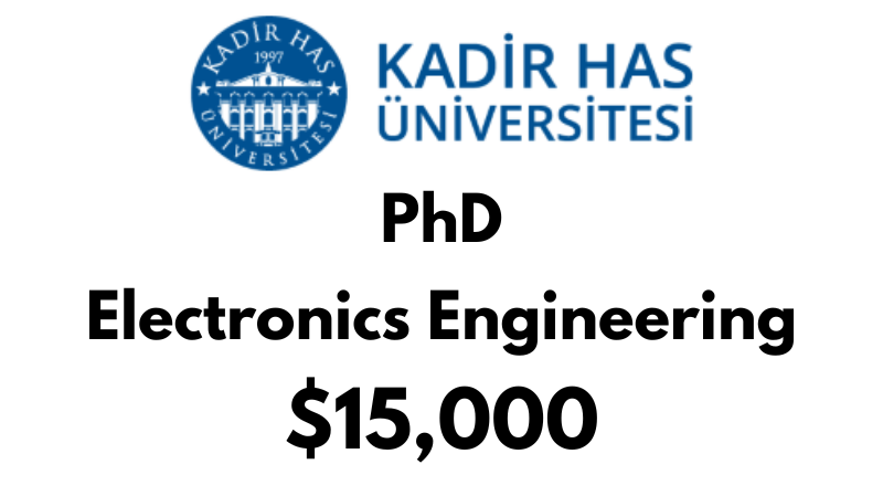 Doctoral - PhD in Electronics Engineering at Kadir HAS University: Tuition: $15,000 USD/Year (Scholarship Available)