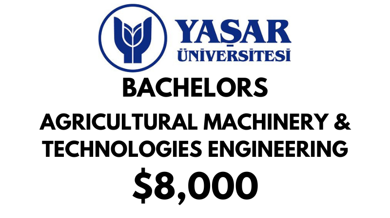 Bachelors of Arts (BA) in Agricultural Machinery & Technologies Engineering at Yasar University: $8.000/year (Scholarship Available)