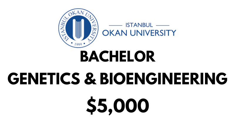 Bachelors of Science (BSc) in Genetics & Biongineering at Istanbul Okan University: Tuition Fee: $5,000/year (After Scholarship)