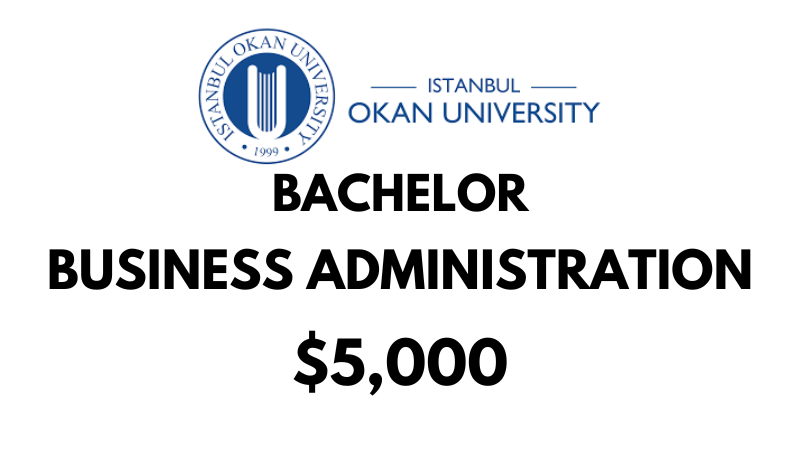 Bachelors of Arts (BA) in Business Administration at Istanbul Okan University: Tuition Fee: $5,000/year (After Scholarship)