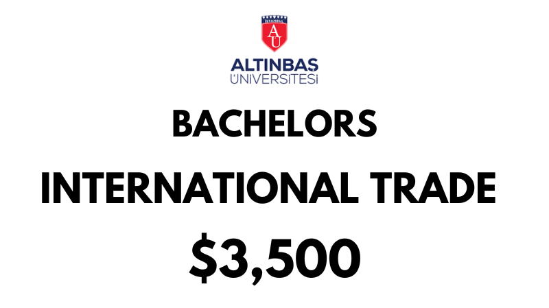 Bachelors of Arts (BA) in International Trade at Altinbas University: $3,500/year (After Scholarship)