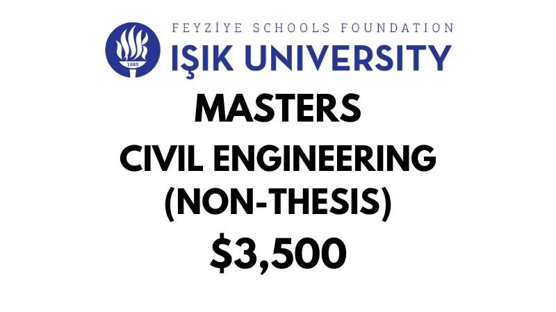 Master of Science - Civil Engineering (Non-Thesis) at Isik University: Tuition: $3,500 USD Entire Program (After Scholarship)