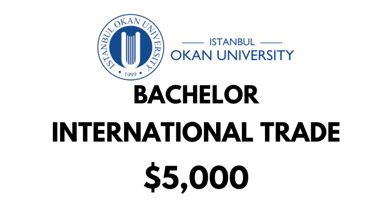 Bachelors of Arts (BA) in International Trade at Istanbul Okan University: Tuition Fee: $5,000/year (After Scholarship)
