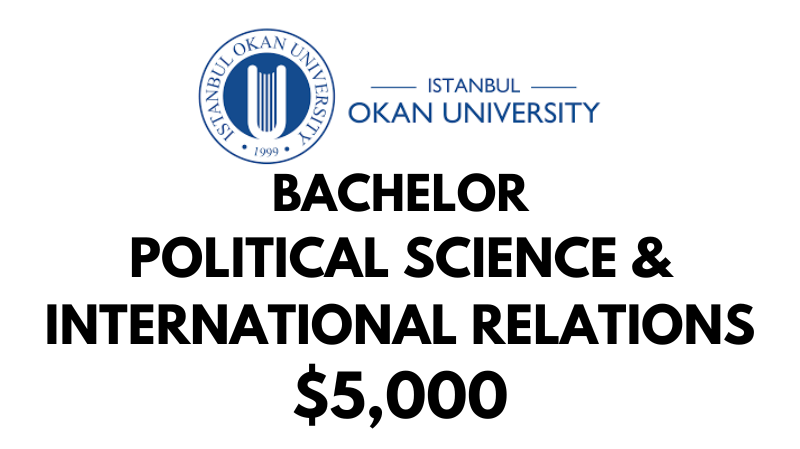 Bachelors of Arts (BA) in Political Science and International Relations at Istanbul Okan University: Tuition Fee: $5,000/year (After Scholarship)
